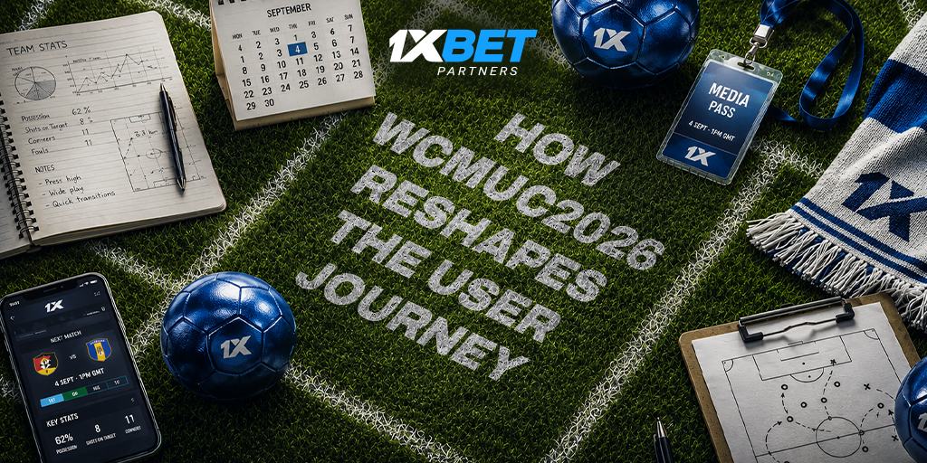 1xBet and the evolution of betting products: how WCMUC2026 reshapes the user journey — and what it means for partners